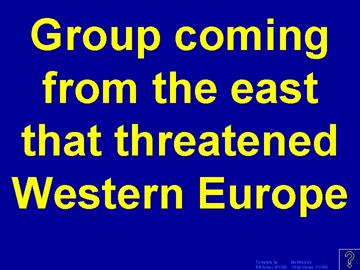 Group coming from the east that threatened Western Europe Template by Modified by Bill