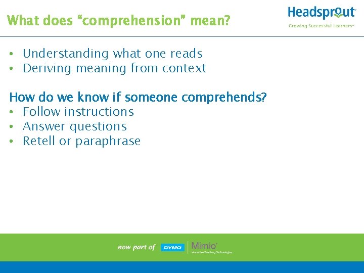 What does “comprehension” mean? • Understanding what one reads • Deriving meaning from context