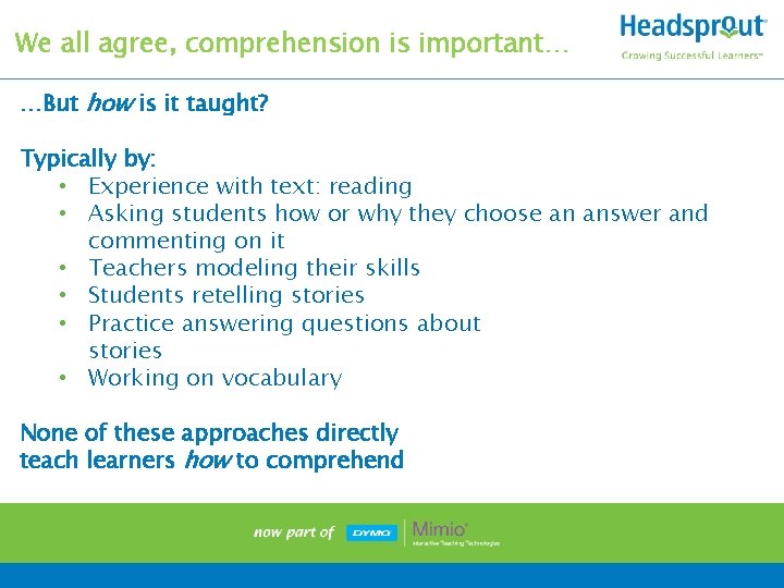 We all agree, comprehension is important… …But how is it taught? Typically by: •