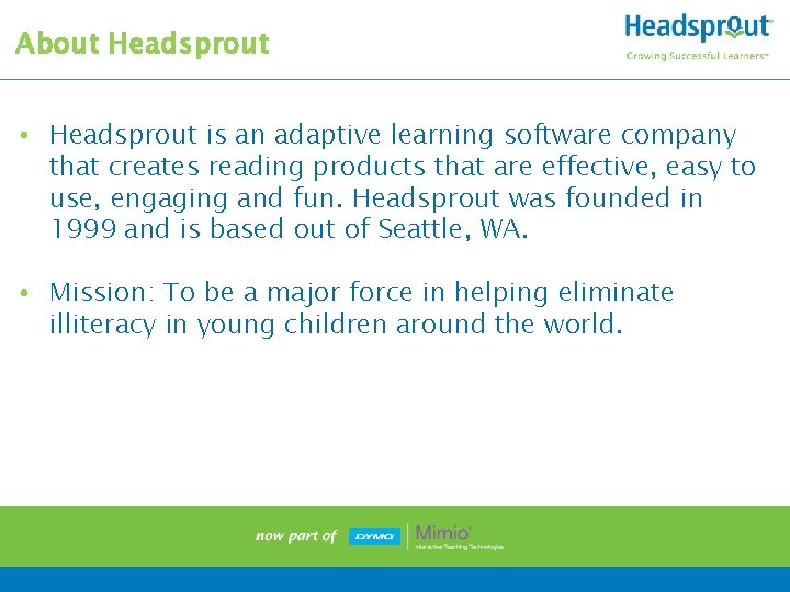 About Headsprout • Headsprout is an adaptive learning software company that creates reading products