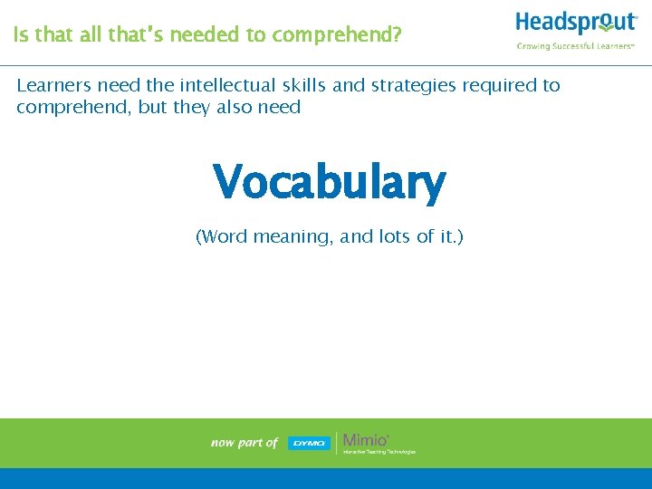 Is that all that’s needed to comprehend? Learners need the intellectual skills and strategies