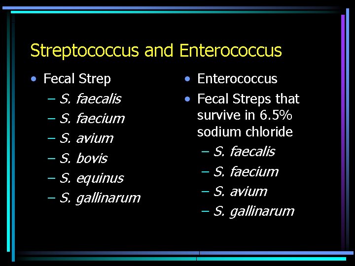 Streptococcus and Enterococcus • Fecal Strep – S. faecalis – S. faecium – S.