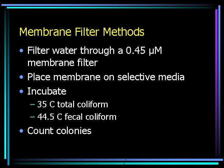 Membrane Filter Methods • Filter water through a 0. 45 μM membrane filter •