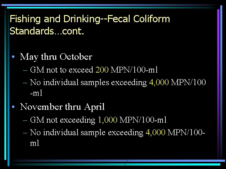 Fishing and Drinking--Fecal Coliform Standards…cont. • May thru October – GM not to exceed