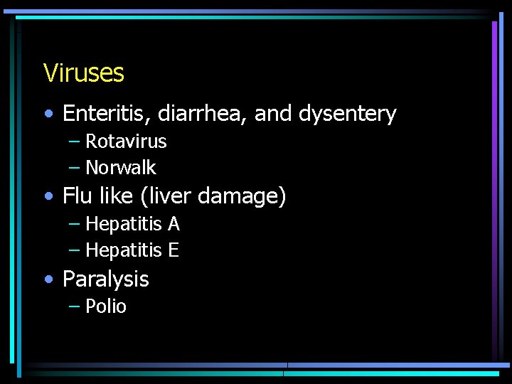 Viruses • Enteritis, diarrhea, and dysentery – Rotavirus – Norwalk • Flu like (liver