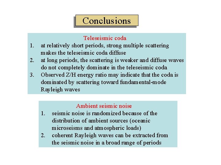 Conclusions 1. 2. 3. Teleseismic coda at relatively short periods, strong multiple scattering makes