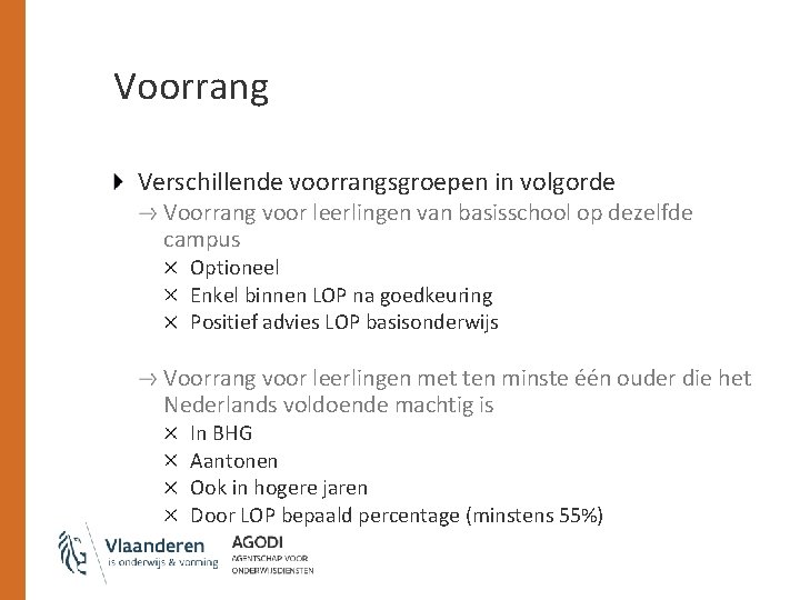 Voorrang Verschillende voorrangsgroepen in volgorde Voorrang voor leerlingen van basisschool op dezelfde campus Optioneel