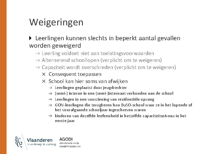 Weigeringen Leerlingen kunnen slechts in beperkt aantal gevallen worden geweigerd Leerling voldoet niet aan