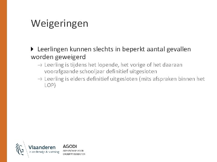 Weigeringen Leerlingen kunnen slechts in beperkt aantal gevallen worden geweigerd Leerling is tijdens het