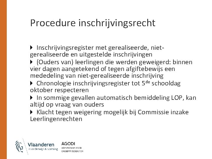 Procedure inschrijvingsrecht Inschrijvingsregister met gerealiseerde, nietgerealiseerde en uitgestelde inschrijvingen (Ouders van) leerlingen die werden