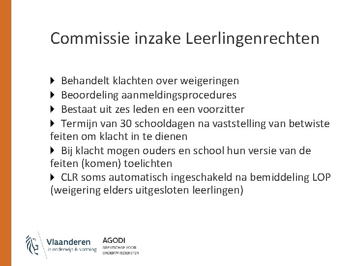 Commissie inzake Leerlingenrechten Behandelt klachten over weigeringen Beoordeling aanmeldingsprocedures Bestaat uit zes leden en