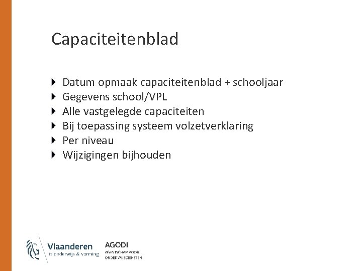 Capaciteitenblad Datum opmaak capaciteitenblad + schooljaar Gegevens school/VPL Alle vastgelegde capaciteiten Bij toepassing systeem