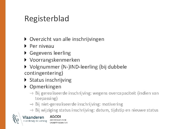 Registerblad Overzicht van alle inschrijvingen Per niveau Gegevens leerling Voorrangskenmerken Volgnummer (N-)IND-leerling (bij dubbele