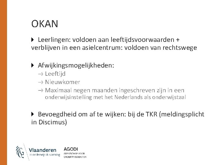 OKAN Leerlingen: voldoen aan leeftijdsvoorwaarden + verblijven in een asielcentrum: voldoen van rechtswege Afwijkingsmogelijkheden: