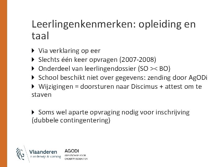 Leerlingenkenmerken: opleiding en taal Via verklaring op eer Slechts één keer opvragen (2007 -2008)