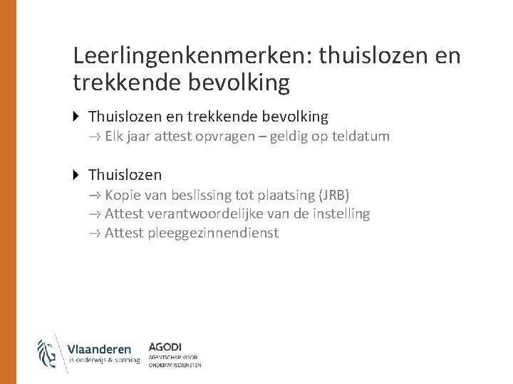 Leerlingenkenmerken: thuislozen en trekkende bevolking Thuislozen en trekkende bevolking Elk jaar attest opvragen –