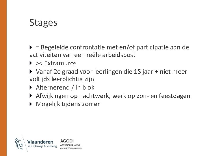 Stages = Begeleide confrontatie met en/of participatie aan de activiteiten van een reële arbeidspost