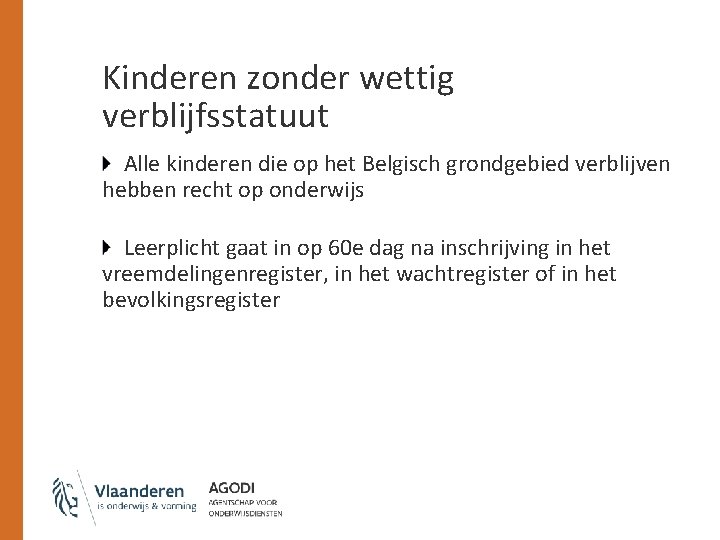 Kinderen zonder wettig verblijfsstatuut Alle kinderen die op het Belgisch grondgebied verblijven hebben recht