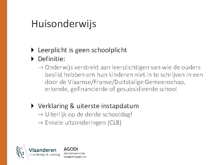 Huisonderwijs Leerplicht is geen schoolplicht Definitie: Onderwijs verstrekt aan leerplichtigen van wie de ouders