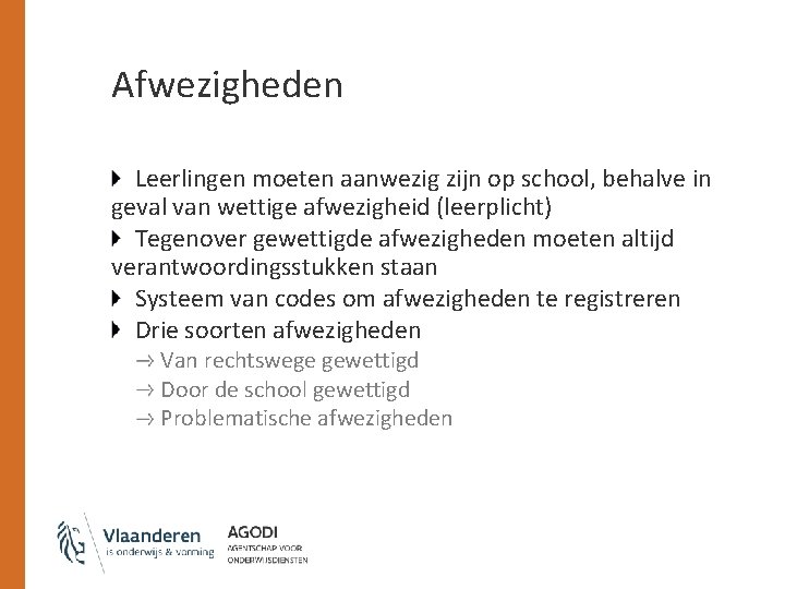 Afwezigheden Leerlingen moeten aanwezig zijn op school, behalve in geval van wettige afwezigheid (leerplicht)