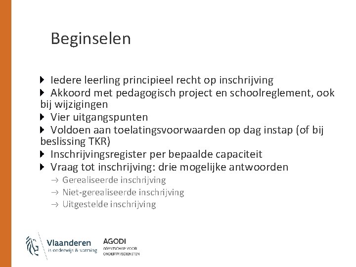 Beginselen Iedere leerling principieel recht op inschrijving Akkoord met pedagogisch project en schoolreglement, ook