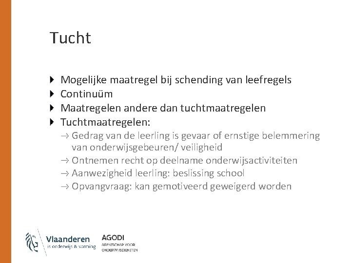 Tucht Mogelijke maatregel bij schending van leefregels Continuüm Maatregelen andere dan tuchtmaatregelen Tuchtmaatregelen: Gedrag