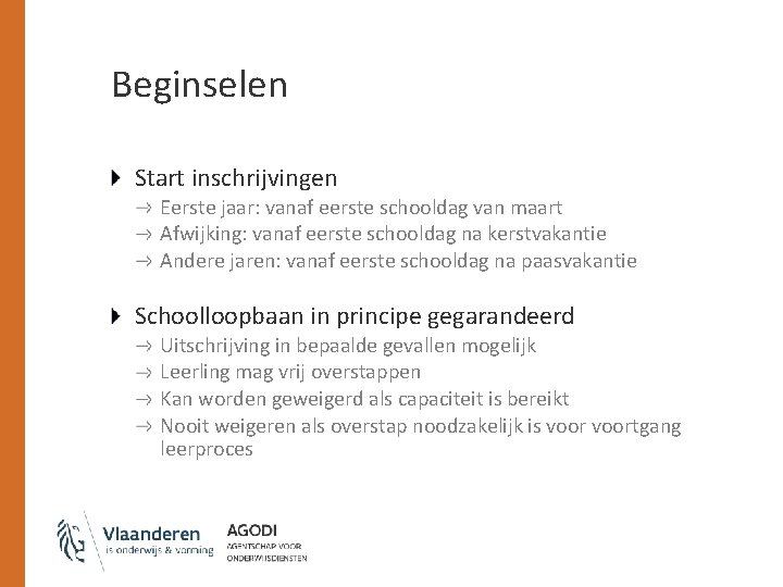 Beginselen Start inschrijvingen Eerste jaar: vanaf eerste schooldag van maart Afwijking: vanaf eerste schooldag