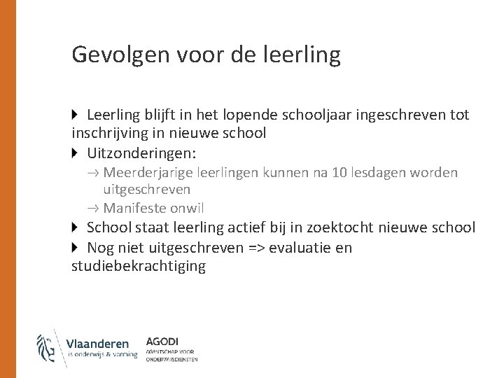 Gevolgen voor de leerling Leerling blijft in het lopende schooljaar ingeschreven tot inschrijving in