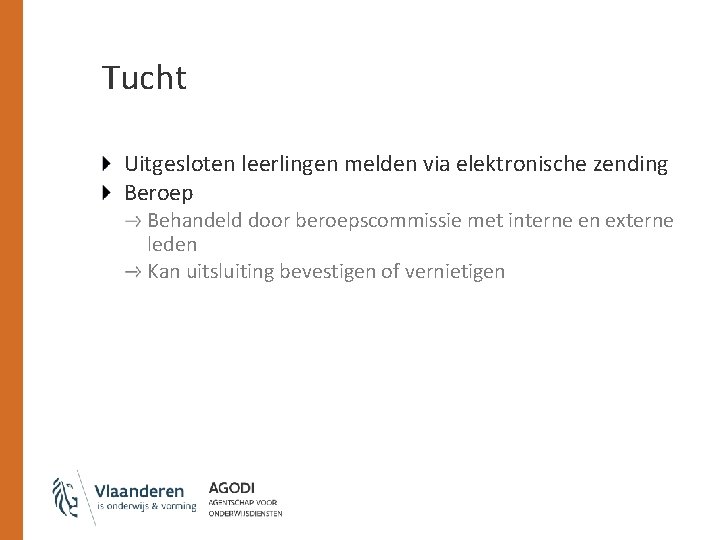 Tucht Uitgesloten leerlingen melden via elektronische zending Beroep Behandeld door beroepscommissie met interne en