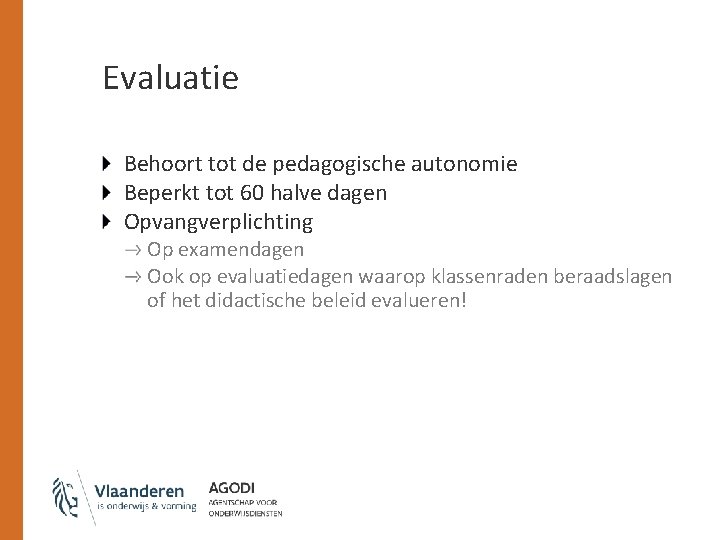 Evaluatie Behoort tot de pedagogische autonomie Beperkt tot 60 halve dagen Opvangverplichting Op examendagen