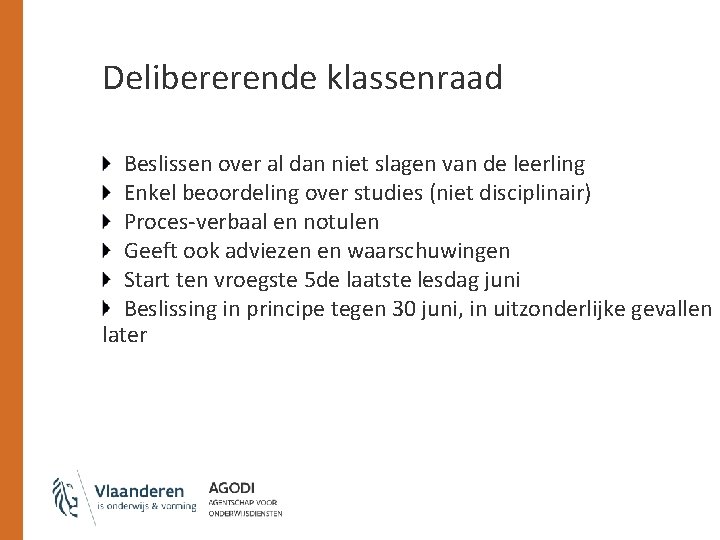 Delibererende klassenraad Beslissen over al dan niet slagen van de leerling Enkel beoordeling over