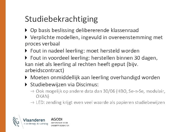 Studiebekrachtiging Op basis beslissing delibererende klassenraad Verplichte modellen, ingevuld in overeenstemming met proces verbaal