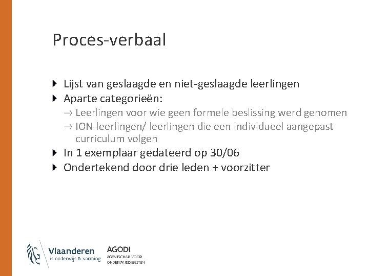 Proces-verbaal Lijst van geslaagde en niet-geslaagde leerlingen Aparte categorieën: Leerlingen voor wie geen formele