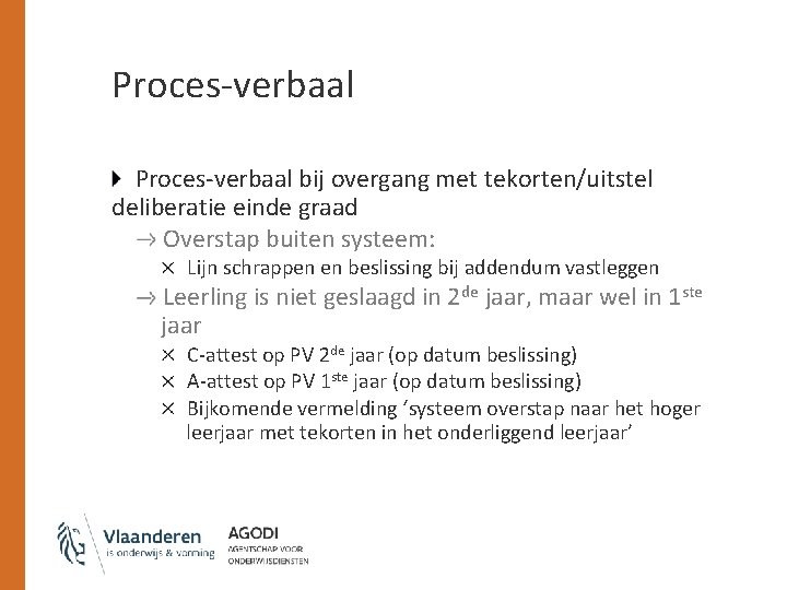 Proces-verbaal bij overgang met tekorten/uitstel deliberatie einde graad Overstap buiten systeem: Lijn schrappen en