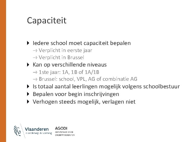 Capaciteit Iedere school moet capaciteit bepalen Verplicht in eerste jaar Verplicht in Brussel Kan