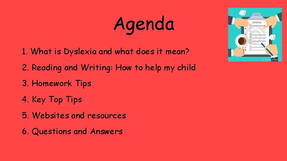 Agenda 1. What is Dyslexia and what does it mean? 2. Reading and Writing: