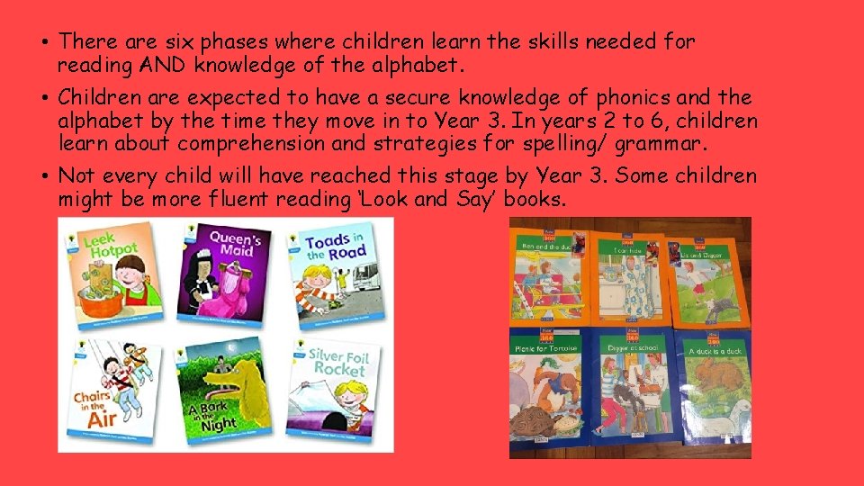  • There are six phases where children learn the skills needed for reading