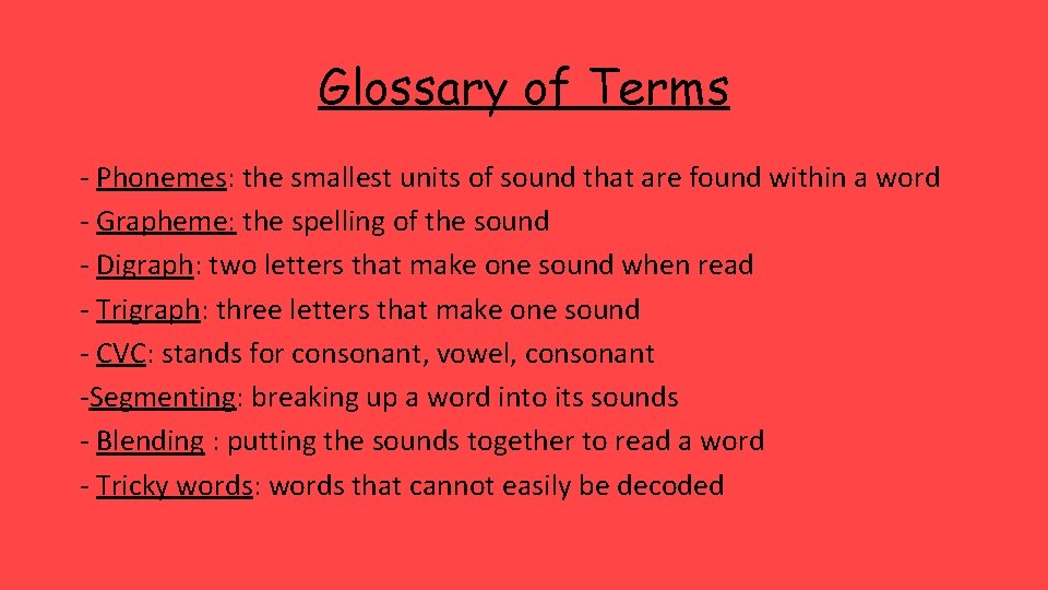 Glossary of Terms - Phonemes: the smallest units of sound that are found within