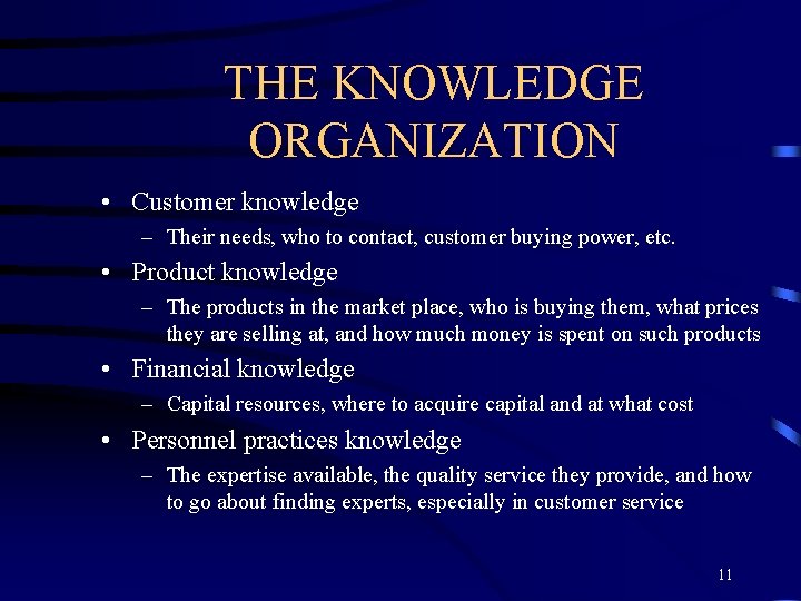 THE KNOWLEDGE ORGANIZATION • Customer knowledge – Their needs, who to contact, customer buying