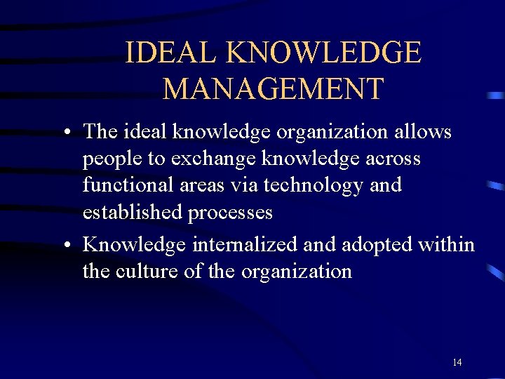 IDEAL KNOWLEDGE MANAGEMENT • The ideal knowledge organization allows people to exchange knowledge across