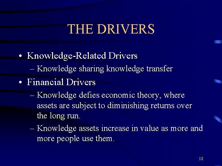 THE DRIVERS • Knowledge-Related Drivers – Knowledge sharing knowledge transfer • Financial Drivers –
