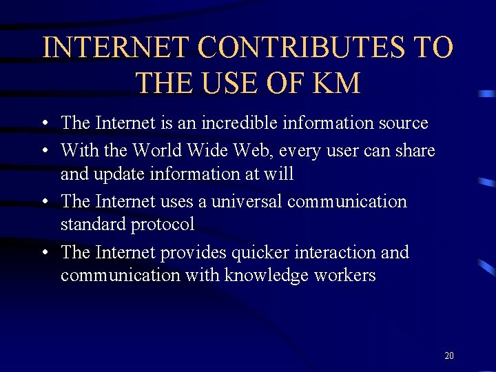 INTERNET CONTRIBUTES TO THE USE OF KM • The Internet is an incredible information