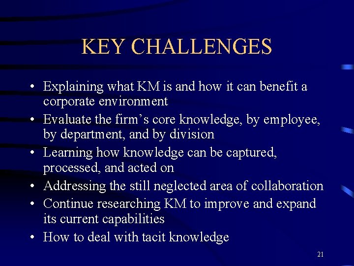 KEY CHALLENGES • Explaining what KM is and how it can benefit a corporate