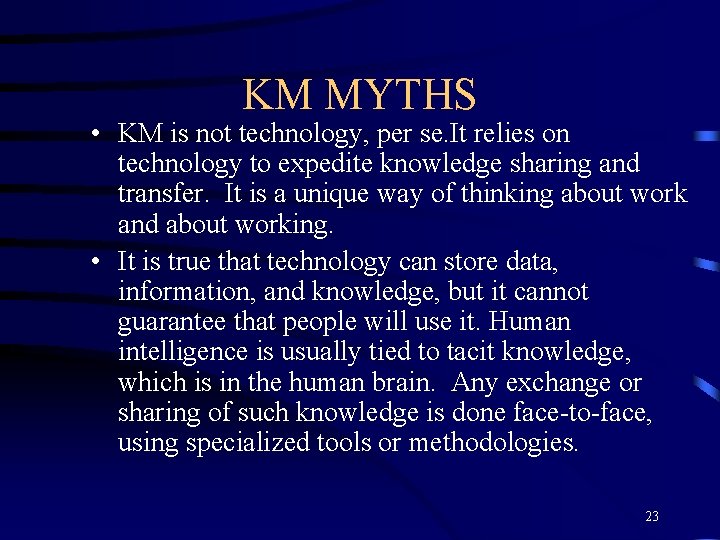 KM MYTHS • KM is not technology, per se. It relies on technology to