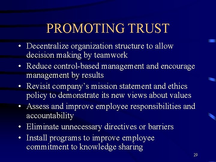 PROMOTING TRUST • Decentralize organization structure to allow decision making by teamwork • Reduce