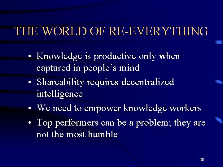 THE WORLD OF RE-EVERYTHING • Knowledge is productive only when captured in people’s mind