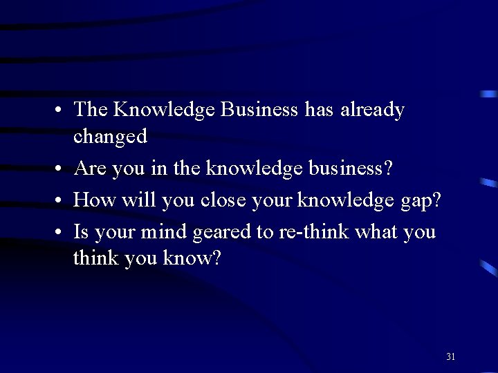  • The Knowledge Business has already changed • Are you in the knowledge