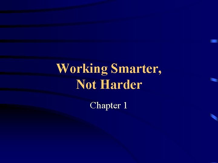Working Smarter, Not Harder Chapter 1 