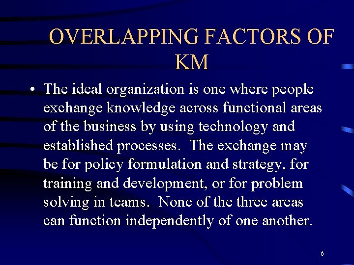 OVERLAPPING FACTORS OF KM • The ideal organization is one where people exchange knowledge