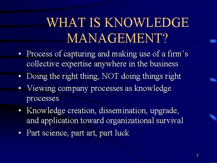 WHAT IS KNOWLEDGE MANAGEMENT? • Process of capturing and making use of a firm’s